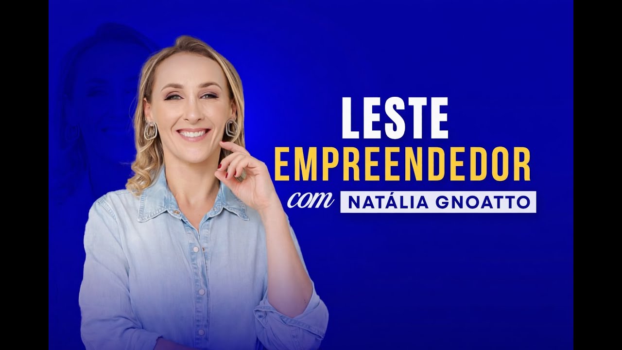 Leste Empreendedor com Natalia Gnoatto #35