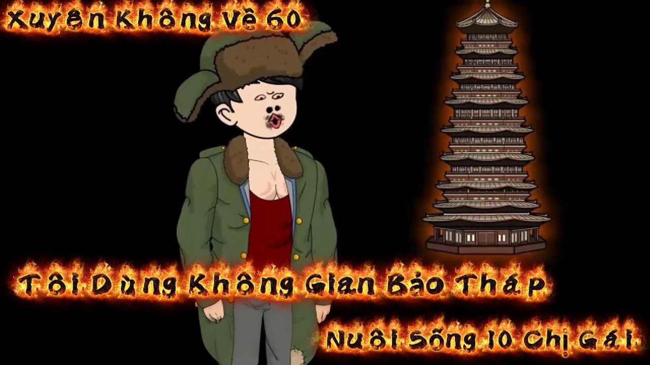Full version 3 || Xuyên Không Về 60, Tôi Dùng Không Gian Bảo Tháp Nuôi Sống 10 Chị Gái