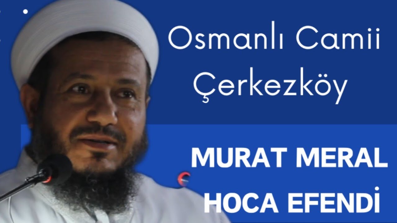 OSMANLI CAMİİ PAZAR SABAHI SOHBETLERİ 19 - MURAT MERAL HOCA EFENDİ #çerkezköy