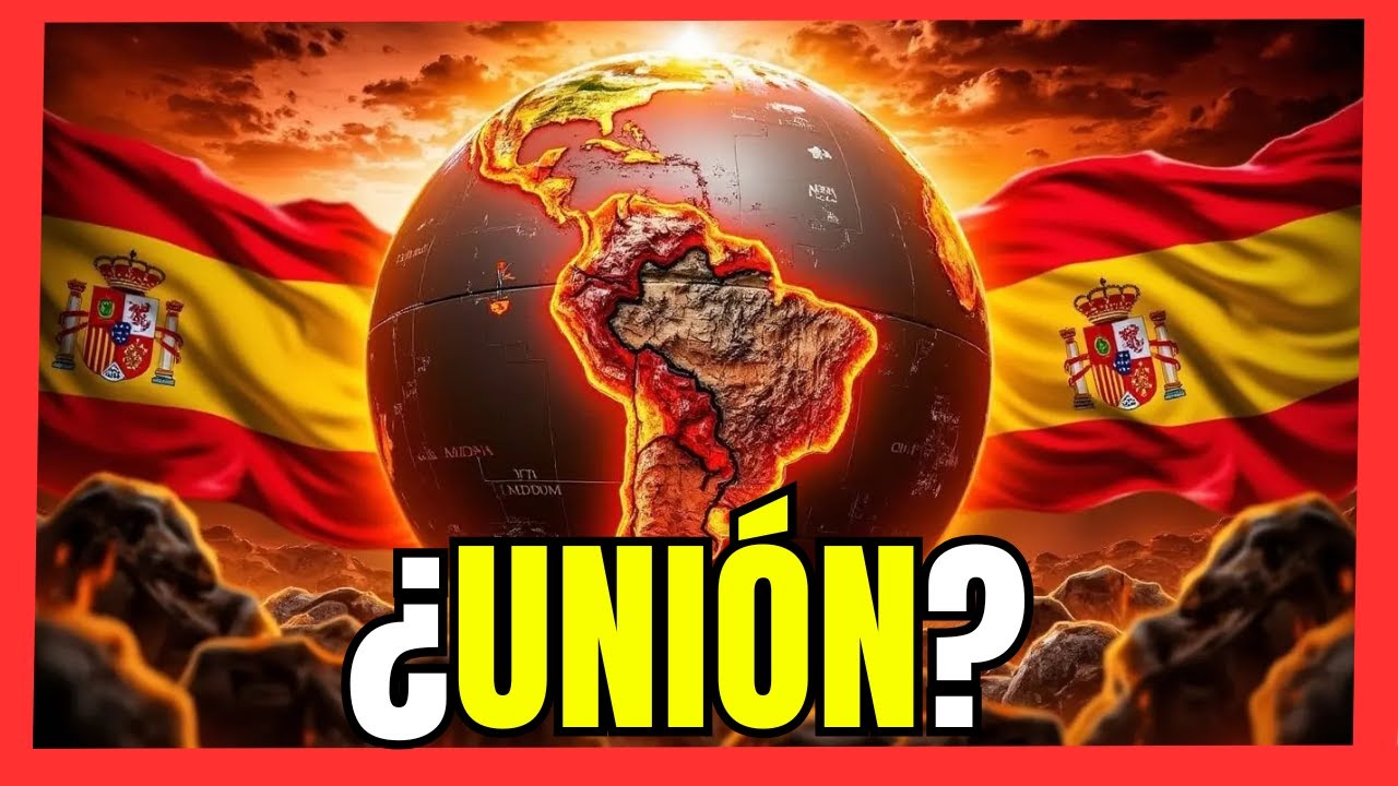¿RENACE el IMPERIO ESPAÑOL? ¿Latinoamérica y España rumbo a una NUEVA UNIÓN?