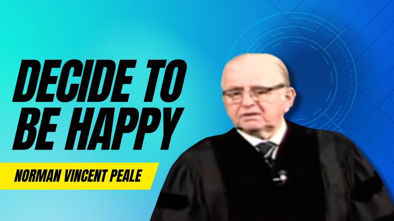 Decide to Be Happy - Norman Vincent Peale