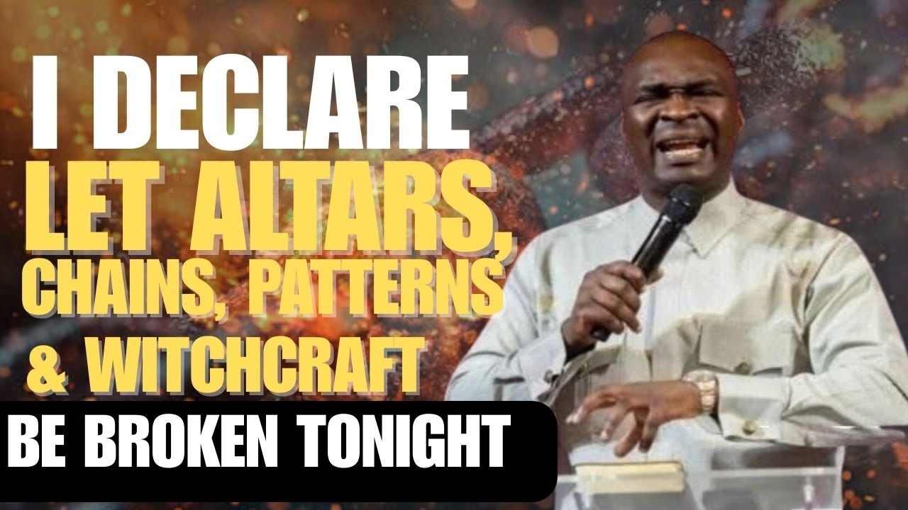 I DECLARE: LET EVERY ALTARS, CHAINS, PATTERNS AND WITCHCRAFT BE BROKEN - APOSTLE JOSHUA SELMAN