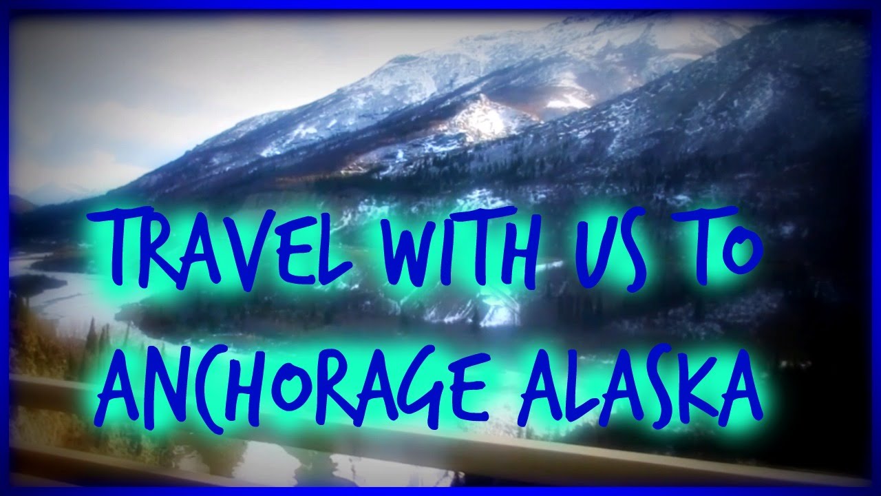 TRAVEL WITH US TO ANCHORAGE ALASKA!