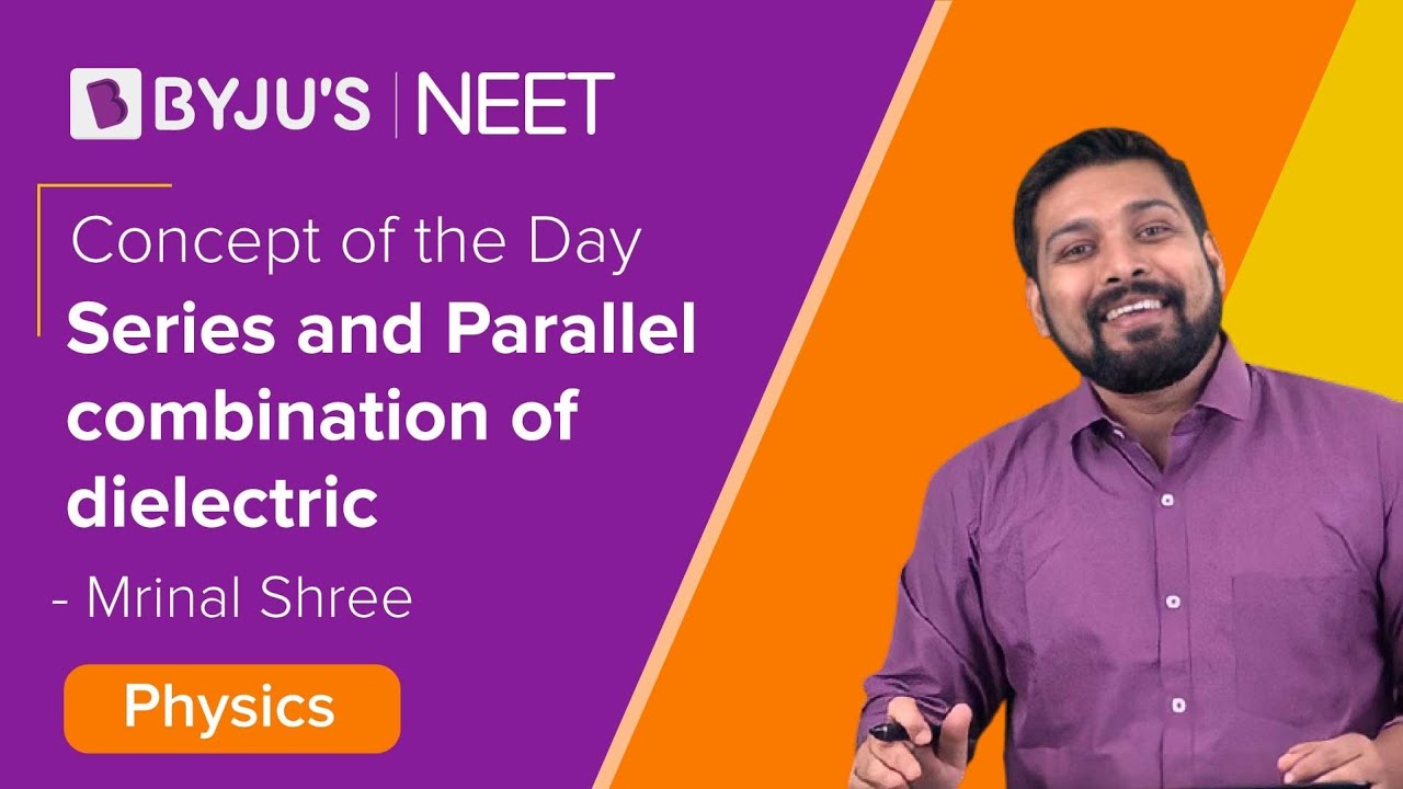 Series and Parallel combination of dielectric | Physics Class 11/12 | NEET 2021/2022 | Mrinal Sir
