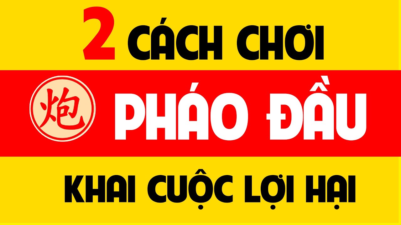 2 Cách chơi cờ tướng khai cuộc - Pháo đầu phá tượng cục.