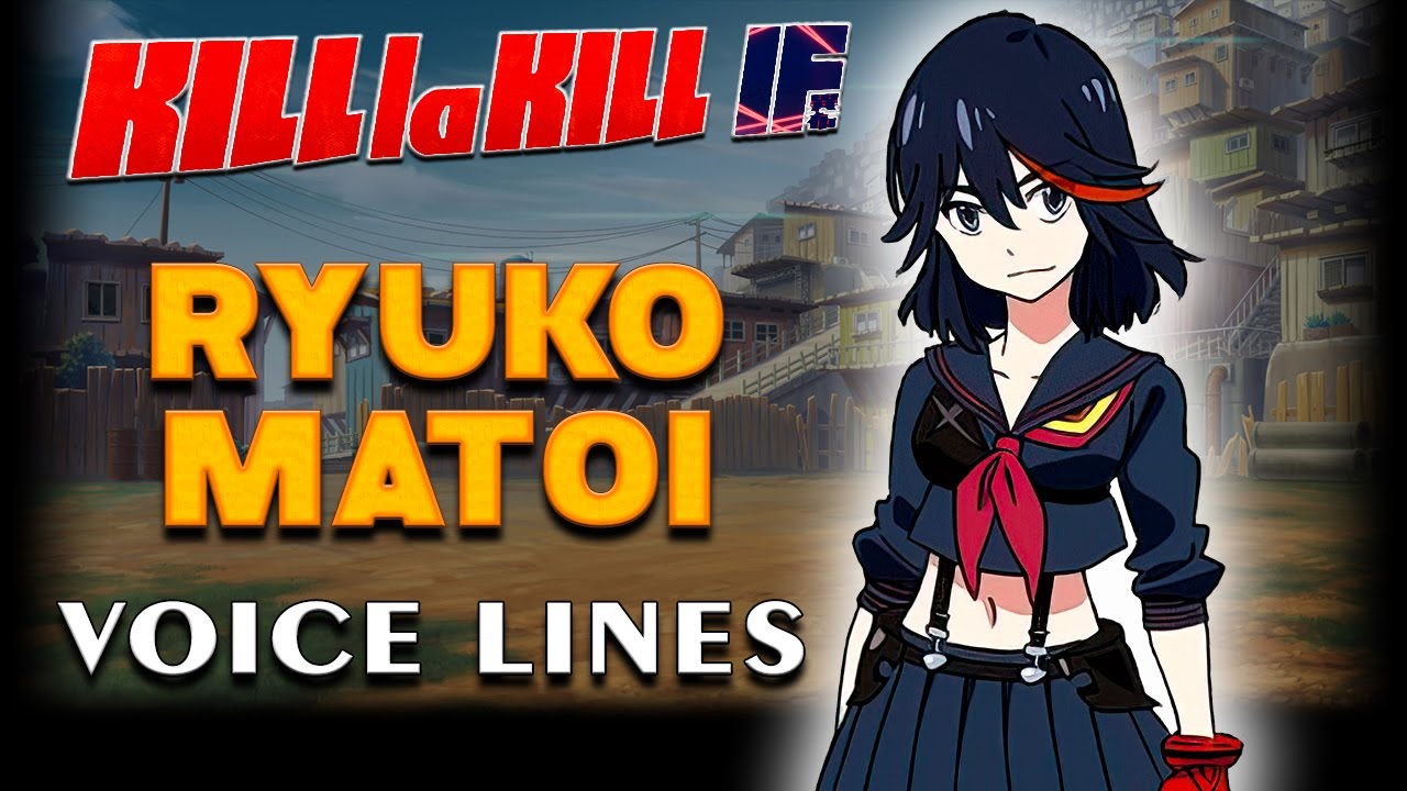 KILL la KILL -IF: Ryuko Matoi Voice Lines + Efforts [English]