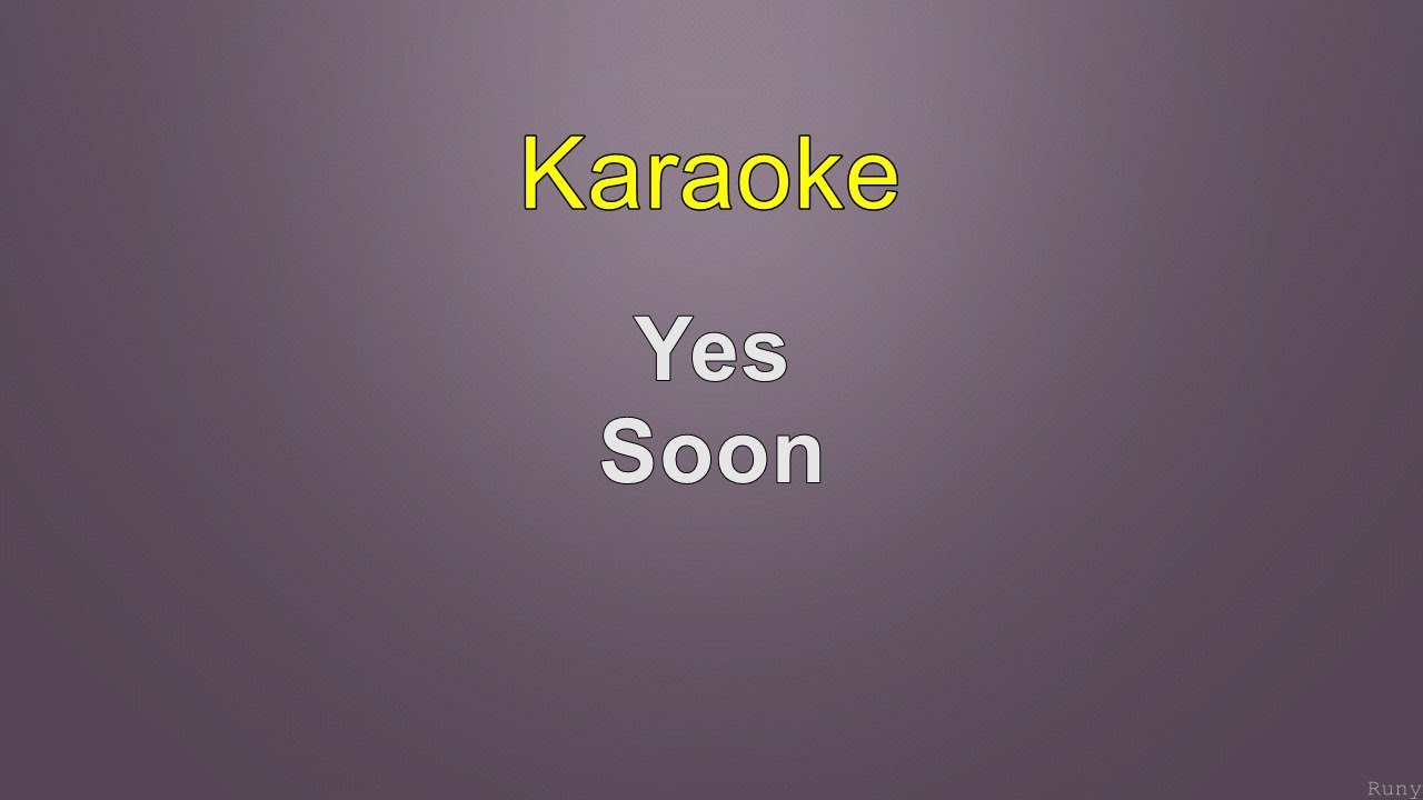 Yes - Soon - Karaoke