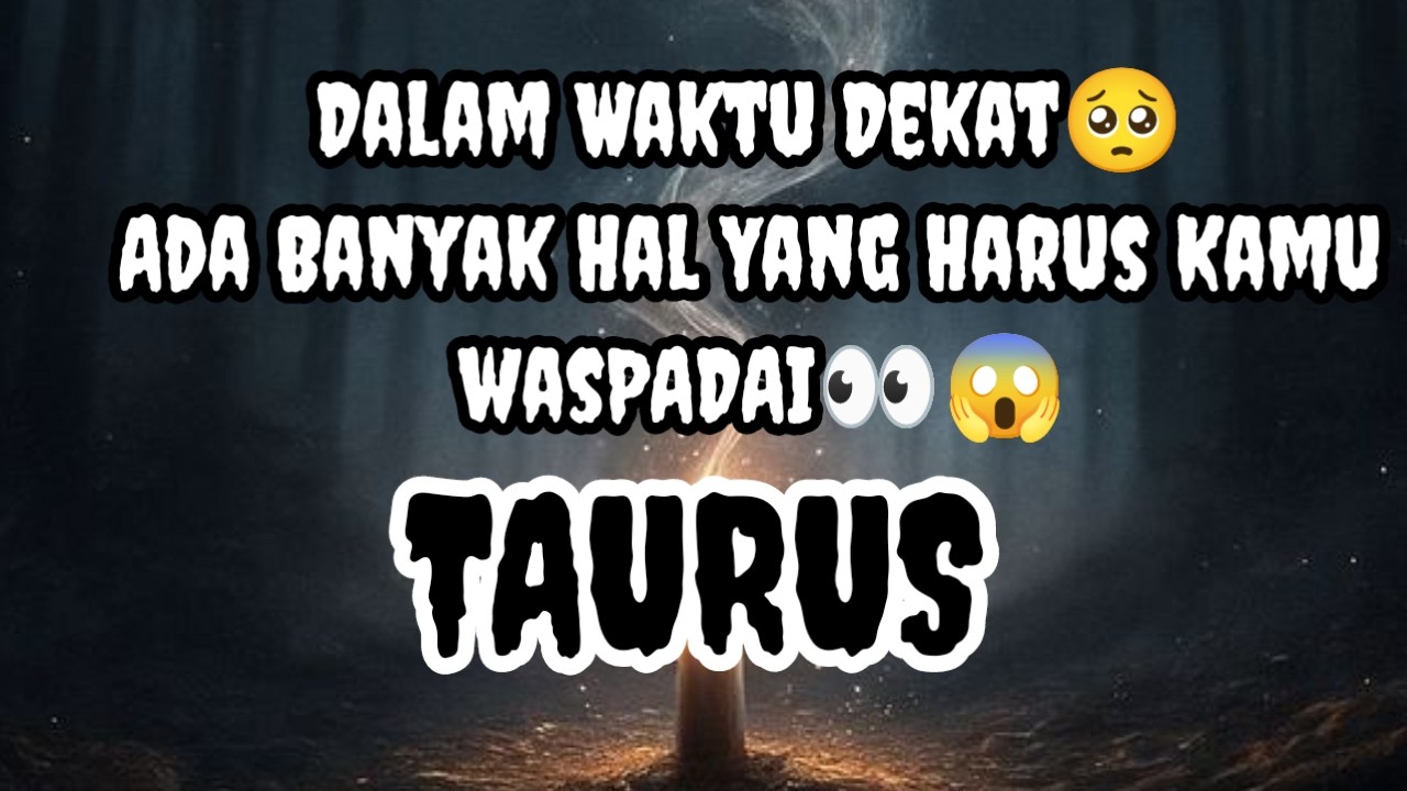 😱Taurus😱Dalam Waktu Dekat🥺 Ada Banyak Hal Yang Harus Kamu Wasdapai👀😱