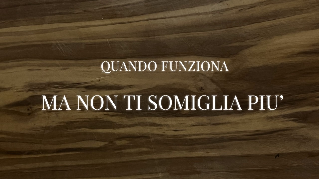 Quando funziona   ma non mi somiglia più