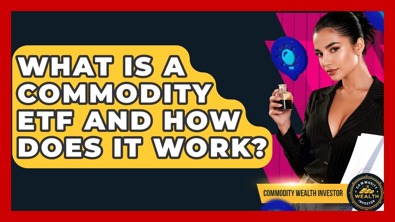 What Is A Commodity ETF And How Does It Work? - Commodity Wealth Investor