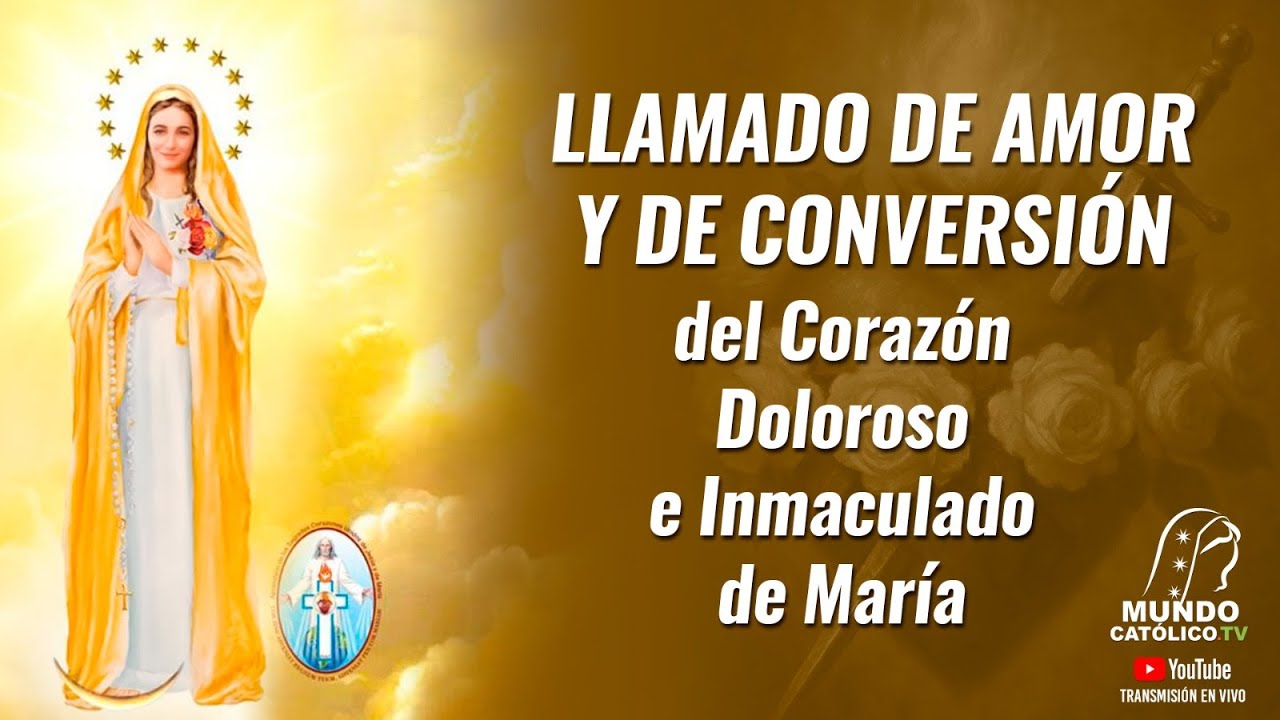 LLAMADO DE AMOR Y DE CONVERSIÓN DEL CORAZÓN DOLOROSO E INMACULADO DE MARÍA