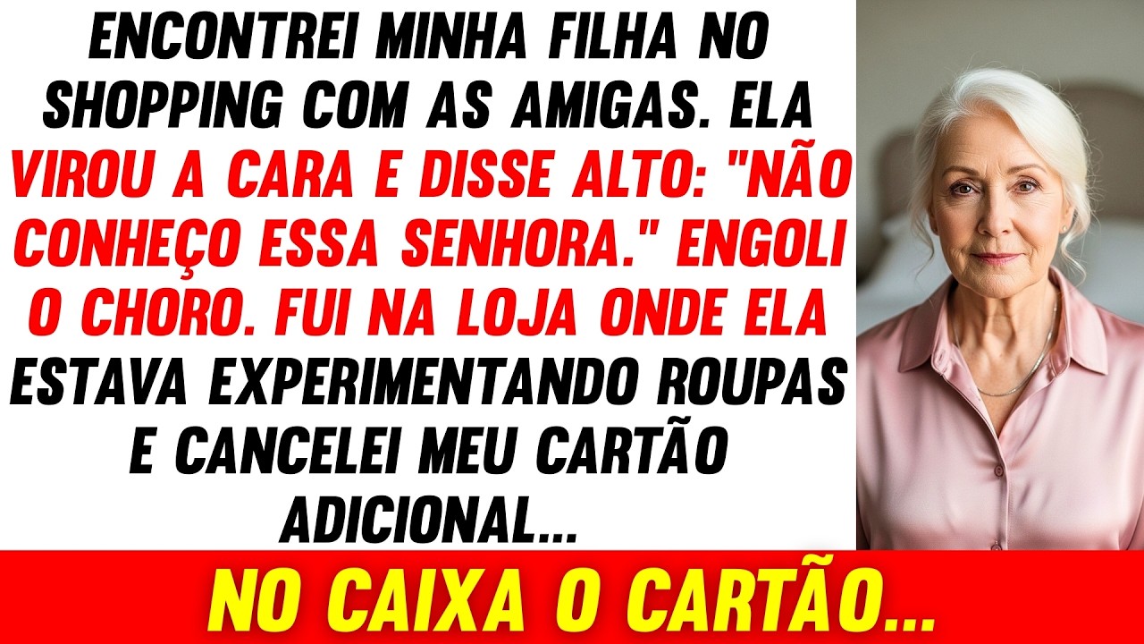 Minha Filha Fingiu Não Me Conhecer 