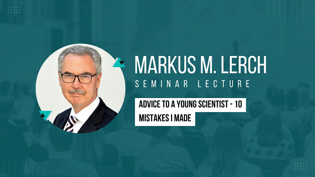 Seminar Lecture Series: Markus M. Lerch (Advice to a Young Scientist - 10 Mistakes I Made)