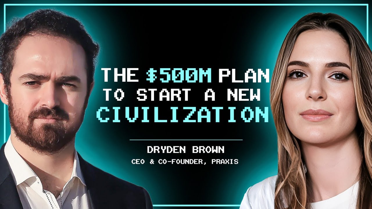 The $500M Plan to Start a New Civilization with Praxis' Dryden Brown