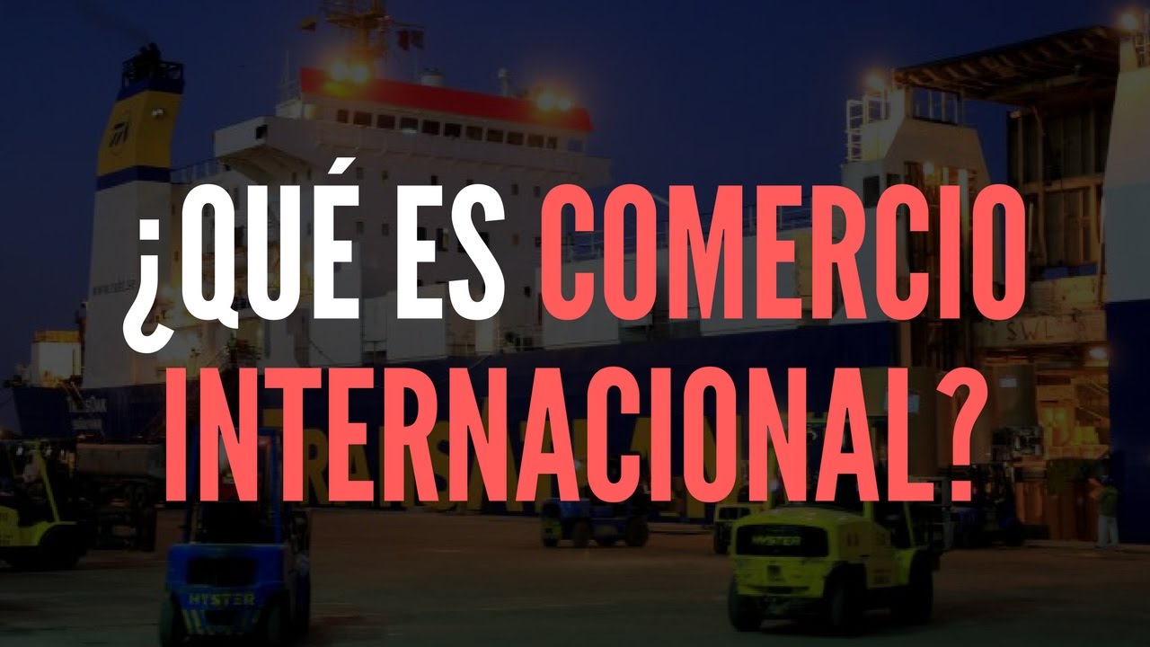 &iquest;Como Funciona el  Comercio Internacional?