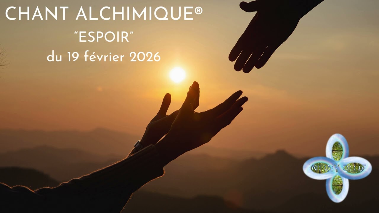 Chant alchimique ESPOIR du 19022026