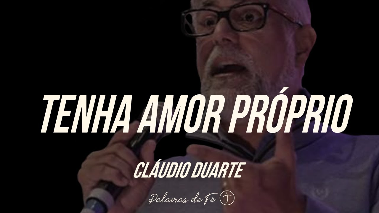 Pastor Cláudio Duarte - Tenha Amor Próprio | Palavras de Fé