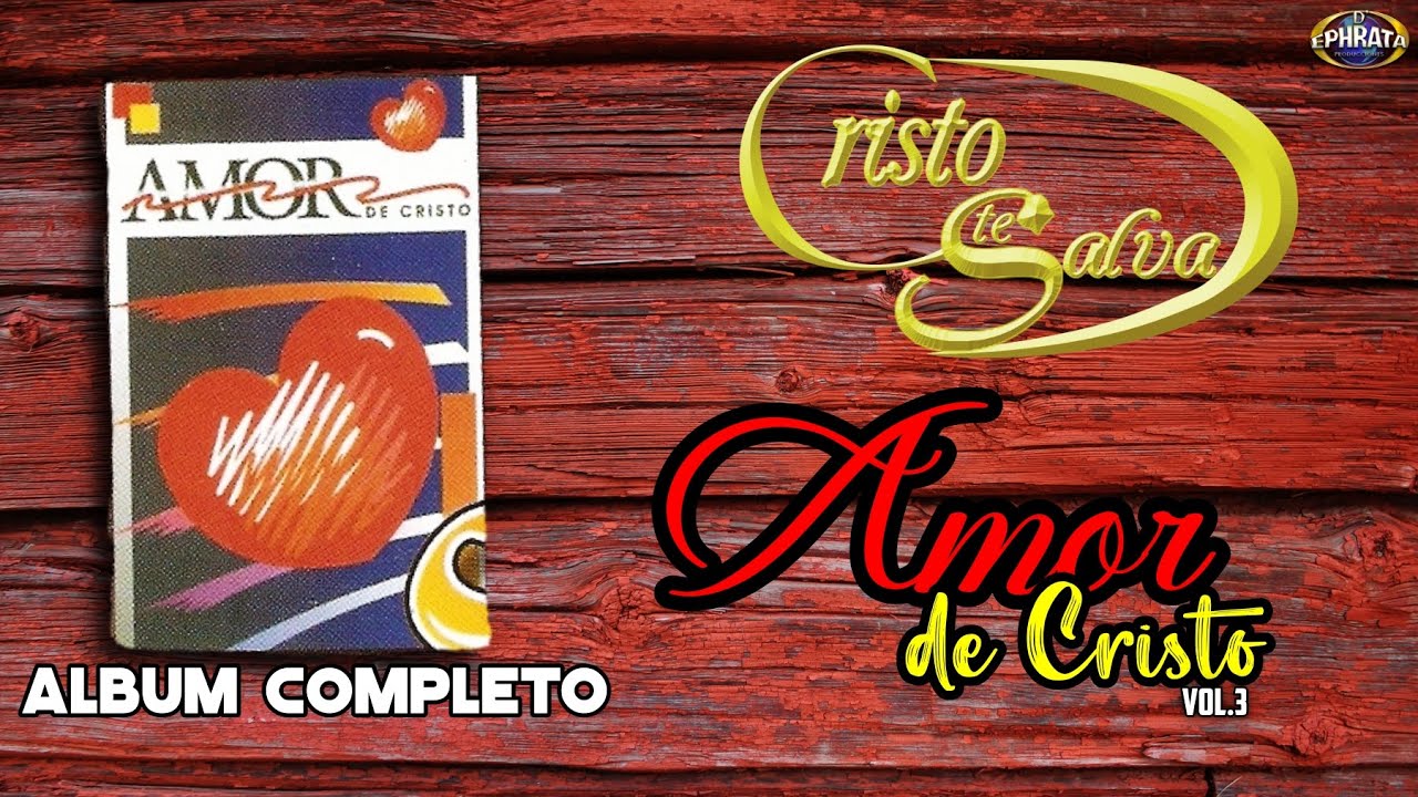 Cristo te Salva | Amor de Cristo Vol. 3 (Album Completo)