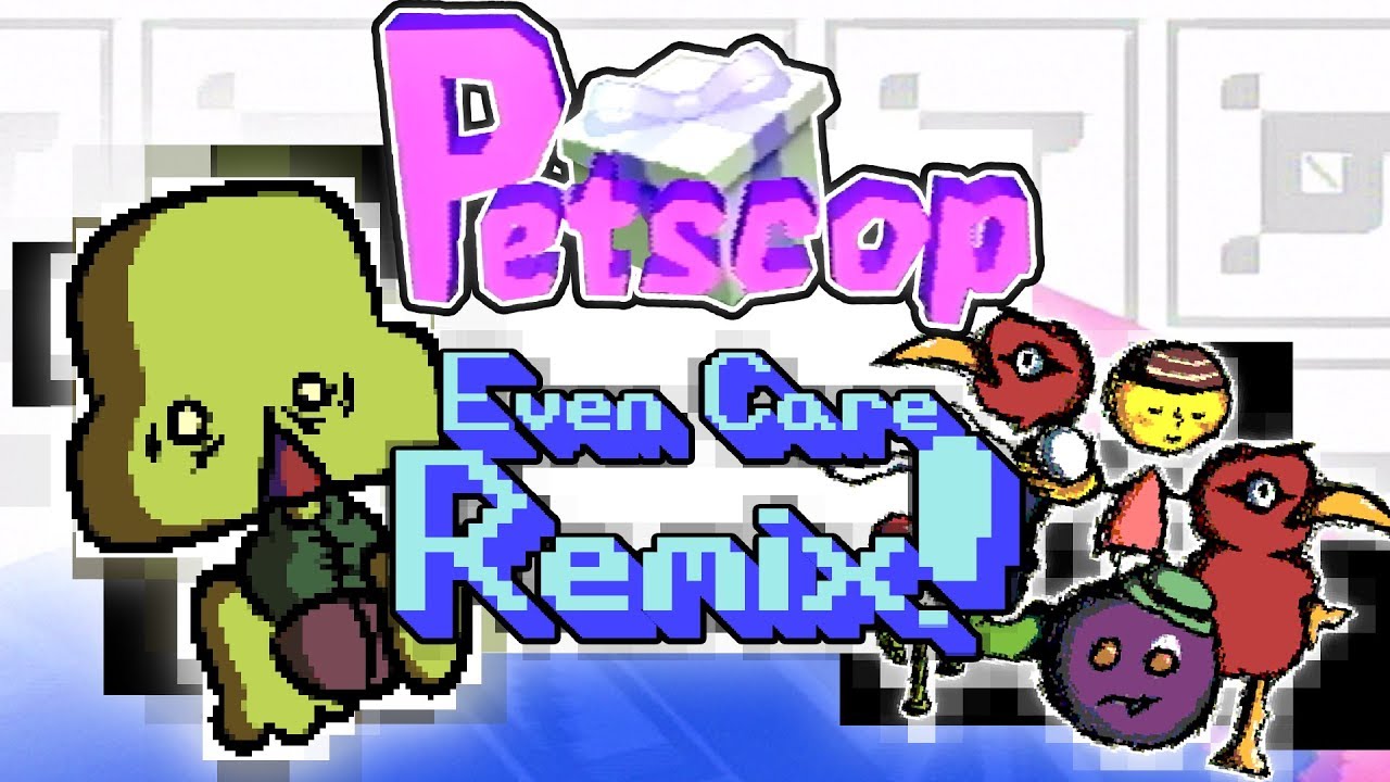 Petscop Remix (Even Care Theme / 
