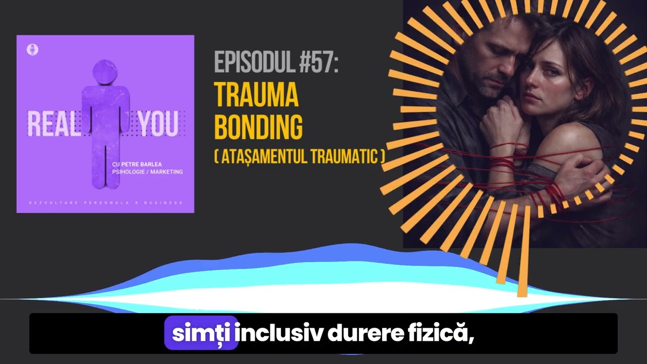 Trauma Bonding — De ce NU poți pleca din relația toxică? 🔗 | [EP57] The Real You Podcast