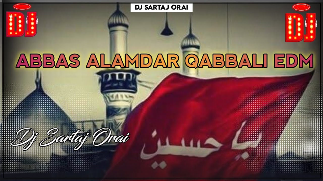 Abbas Alamdar Remix Muharram Qabbali Dj Mix || Dj Mix qabbali Edm || DJ SARTAJ ORAI EDM qabbali 2025
