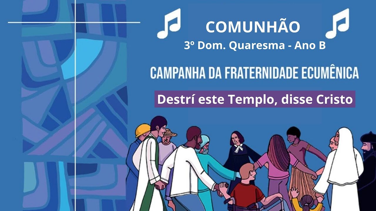 Destruí este Templo, disse Cristo (Comunhão 3º Domingo da Quaresma - Ano B)