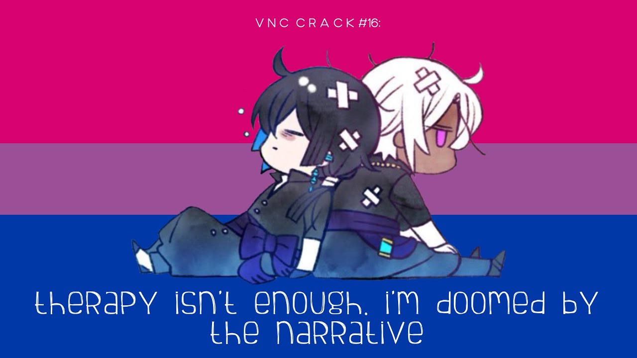 vnc crack #16: therapy isn't enough. i'm doomed by the narrative