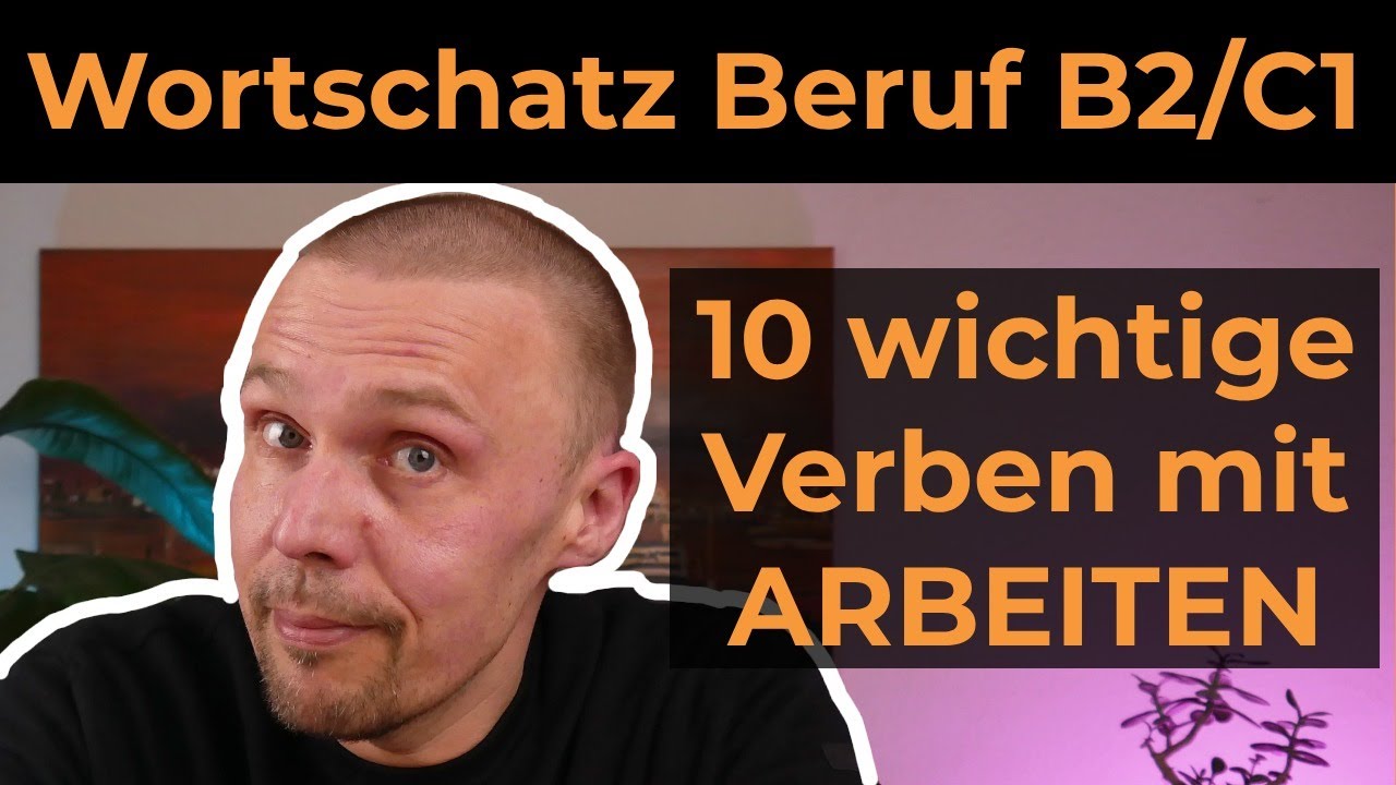 10 wichtige Verben für Beruf und Studium - Varianten von "arbeiten" Wortschatz B2 / C1