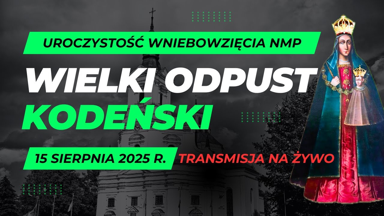 UROCZYSTOŚĆ WNIEBOWZIĘCIA NMP - Suma Odpustowa - Kodeń, 15 sierpnia 2025 r.