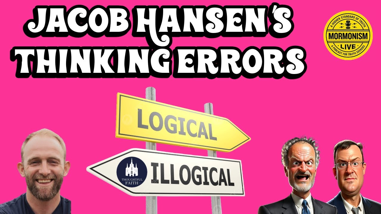 Jacob Hansen's Thinking Errors [Mormonism Live 187]