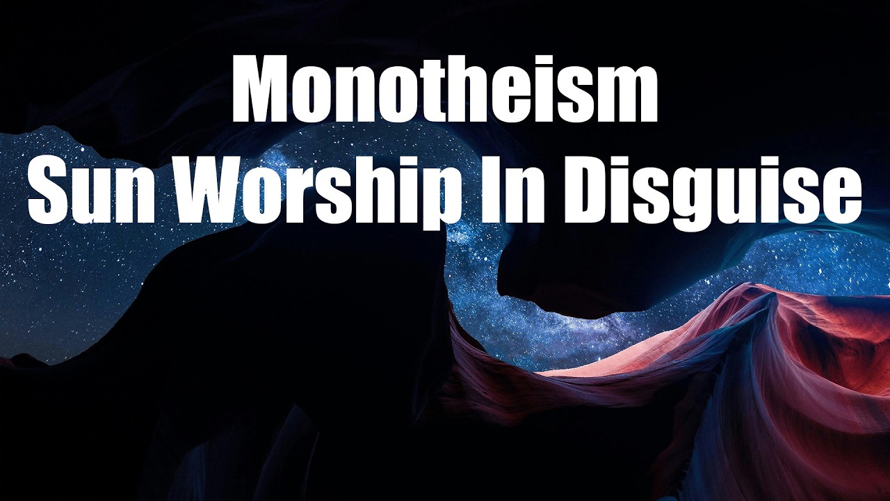 Is Monotheism Sun Worship in Disguise? | Symbolism, Power & Belief