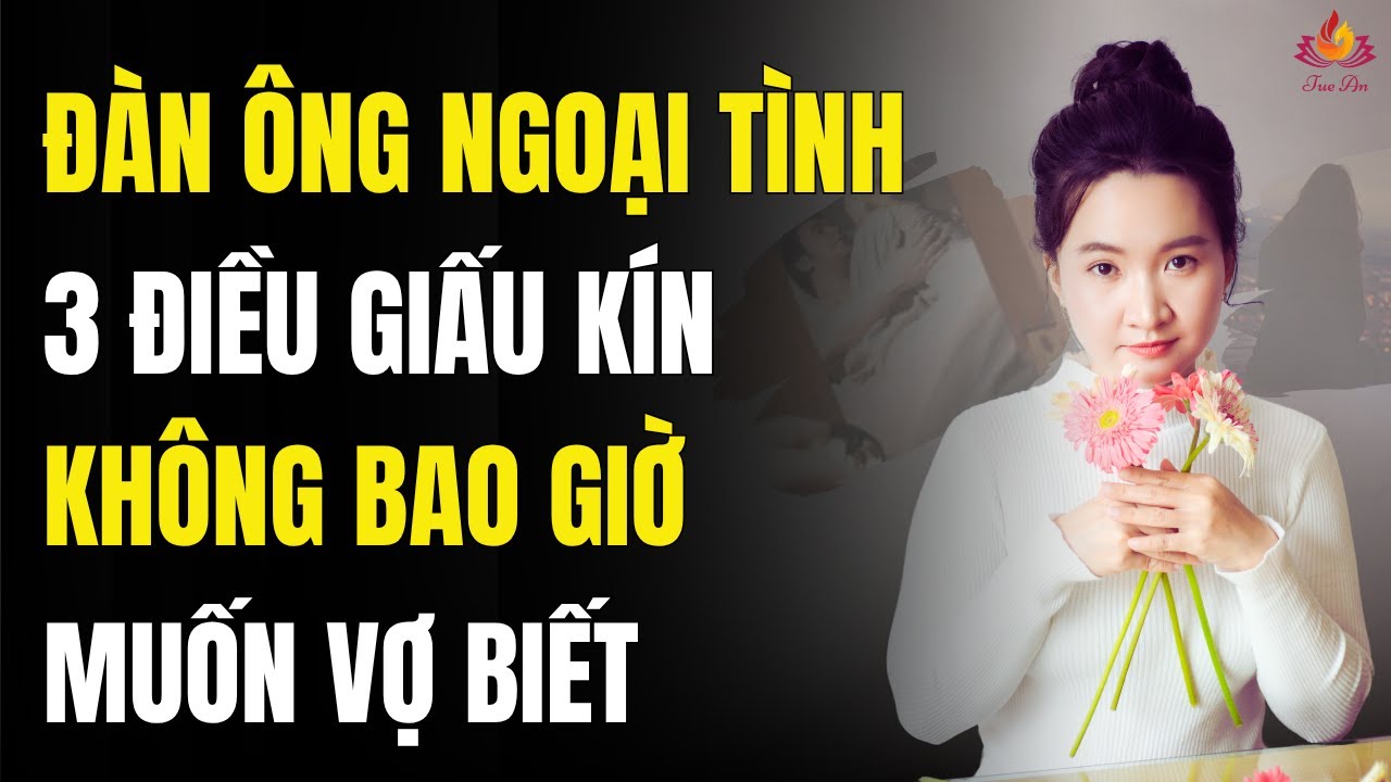 Đàn Ông Ngoại Tình Không Bao Giờ Nói Cho Bạn Biết Điều Này | Tuệ An