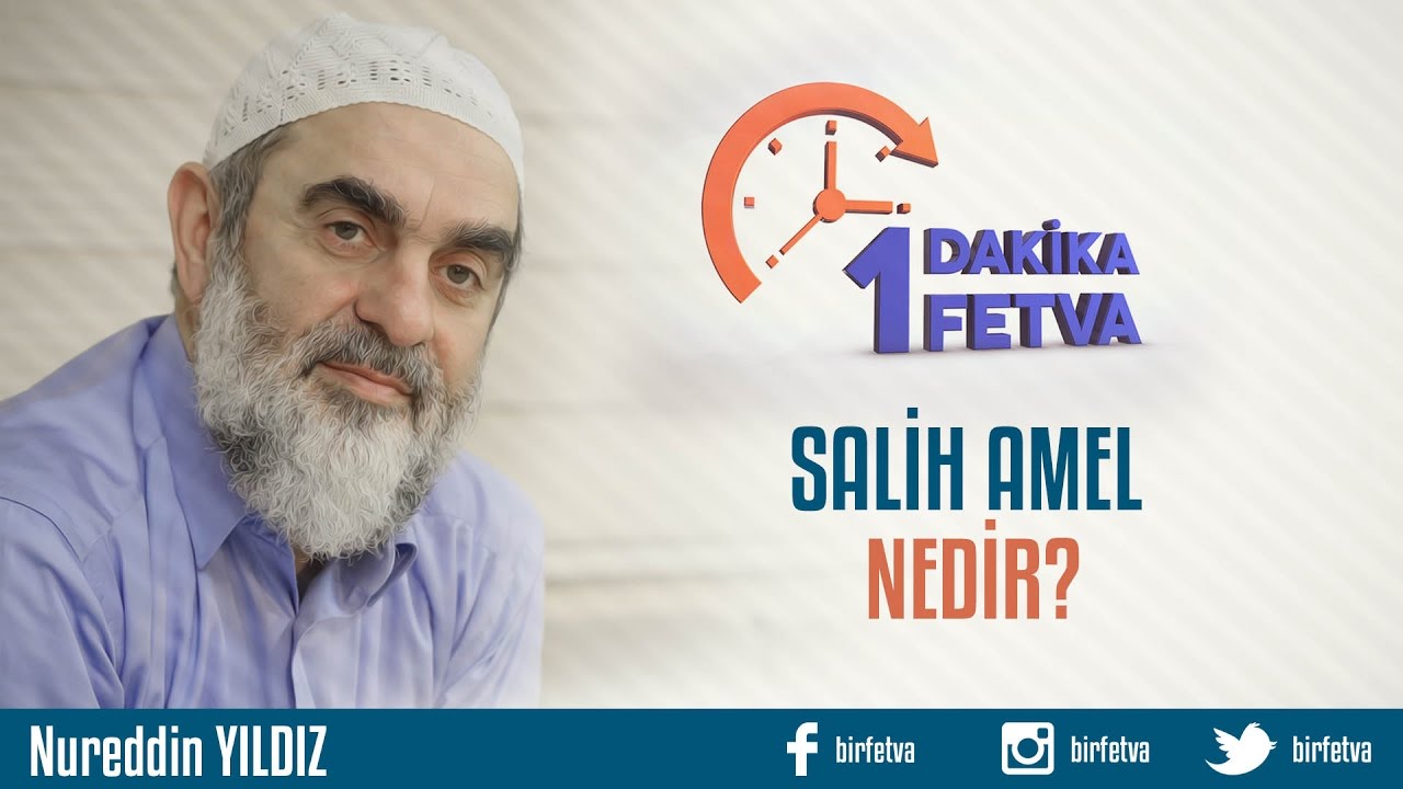 S&acirc;lih amel nedir?/Birfetva - Nureddin YILDIZ
