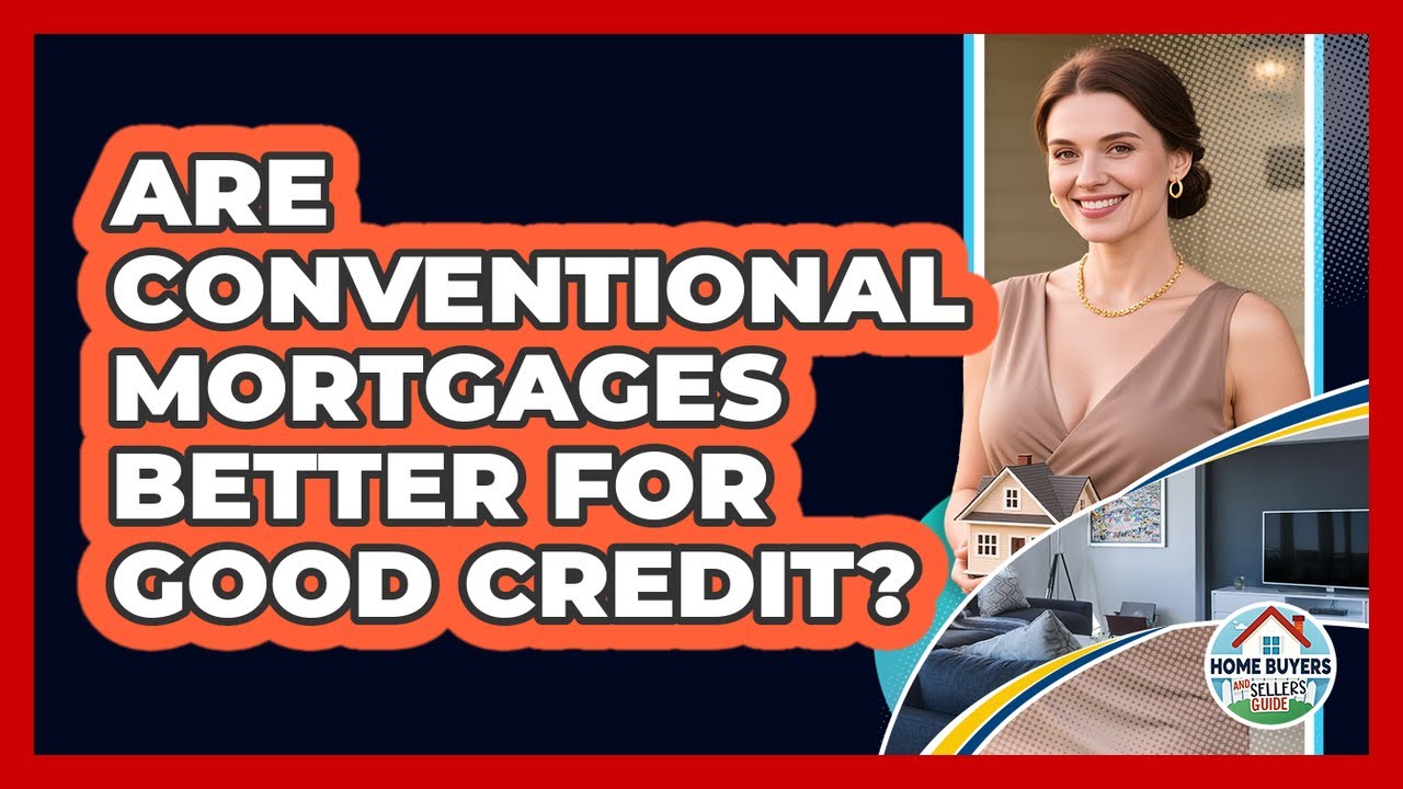 Are Conventional Mortgages Better for Good Credit?