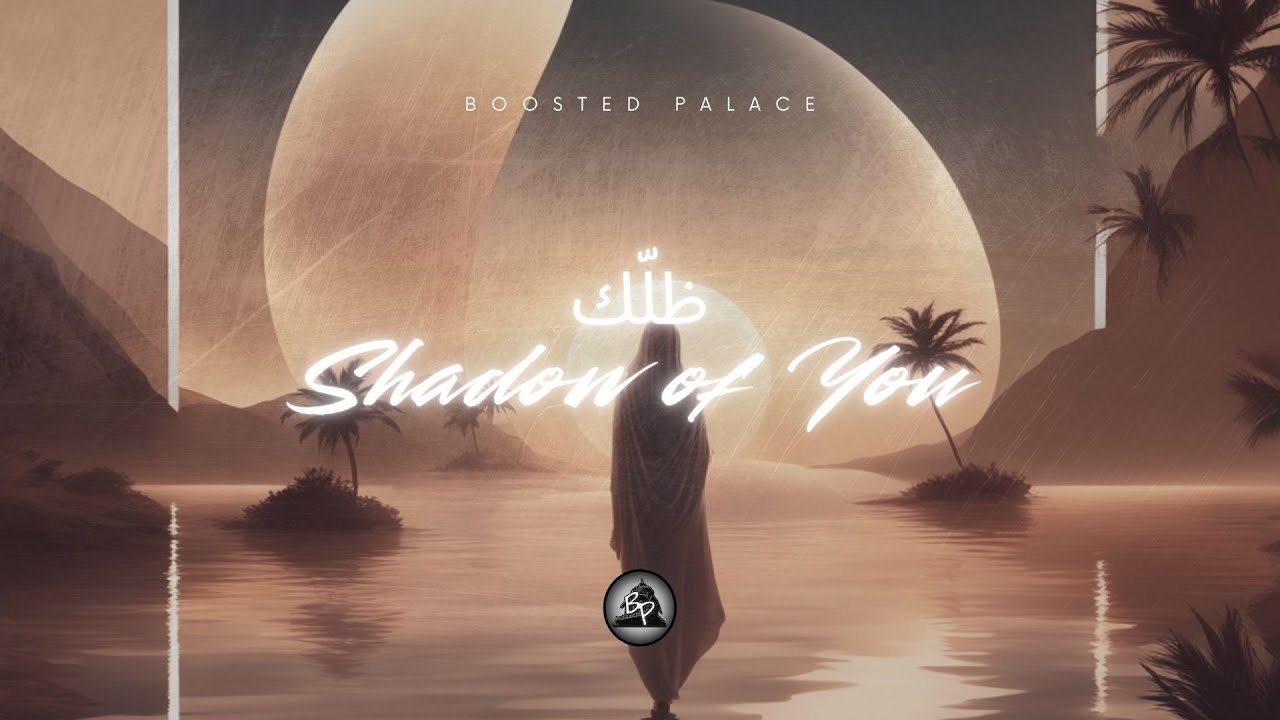 Shadow of You | ظلّك (Boosted Palace Release)