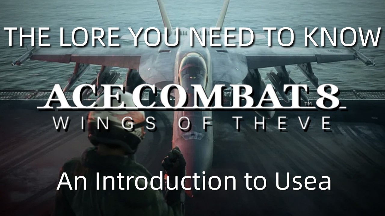 Everything You Need to Know for Ace Combat 8 - Strangereal/Usea Lore Recap