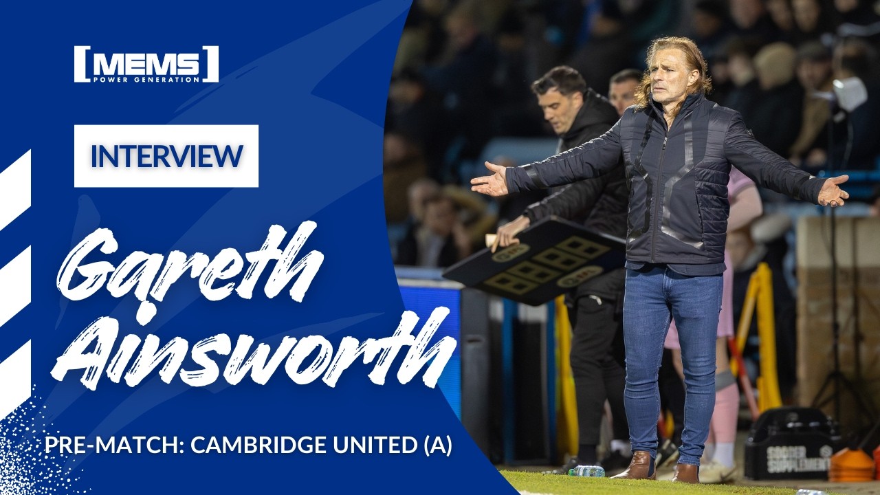 PRE-MATCH | GARETH AINSWORTH SPEAKS AHEAD OF CAMBRIDGE UTD FIXTURE