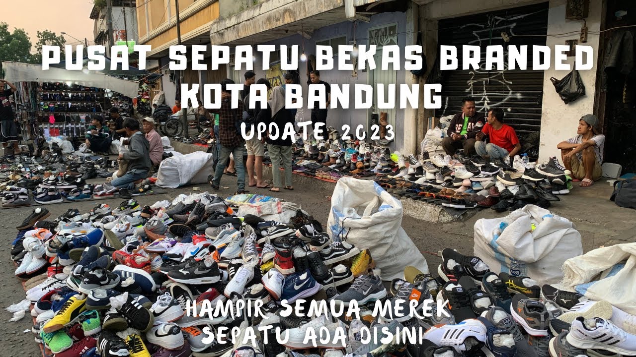 Pusat Sepatu Bekas di Bandung Yang Paling Banyak Dikunjungi Dari Luar Kota
