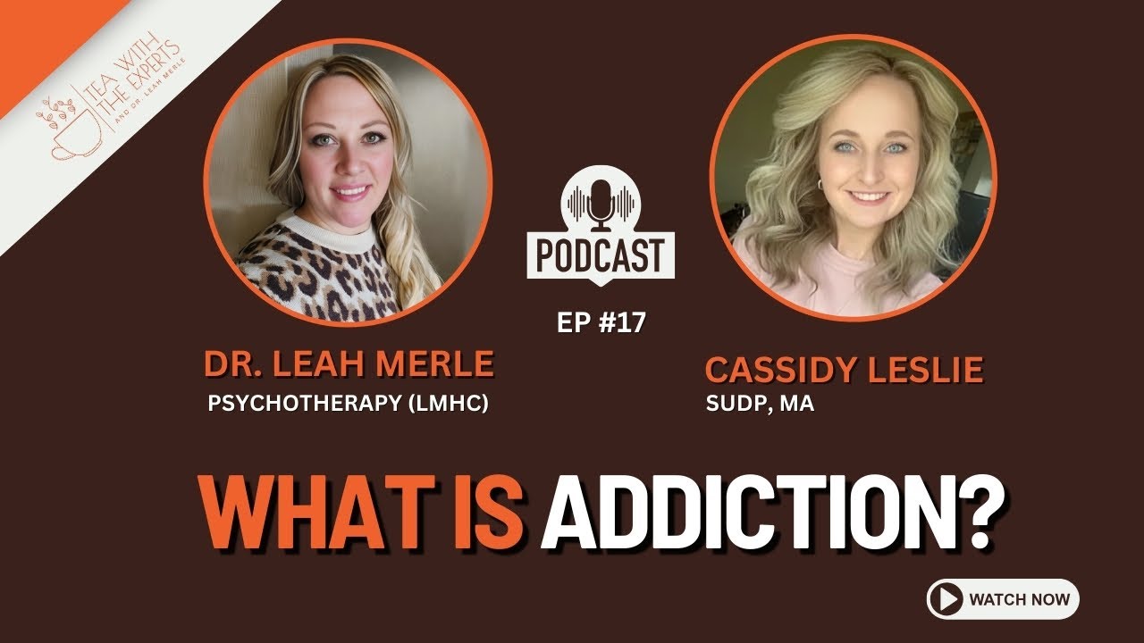 What is Addiction? Insights from Cassidy Leslie | Tea with the Experts & Dr. Leah Merle