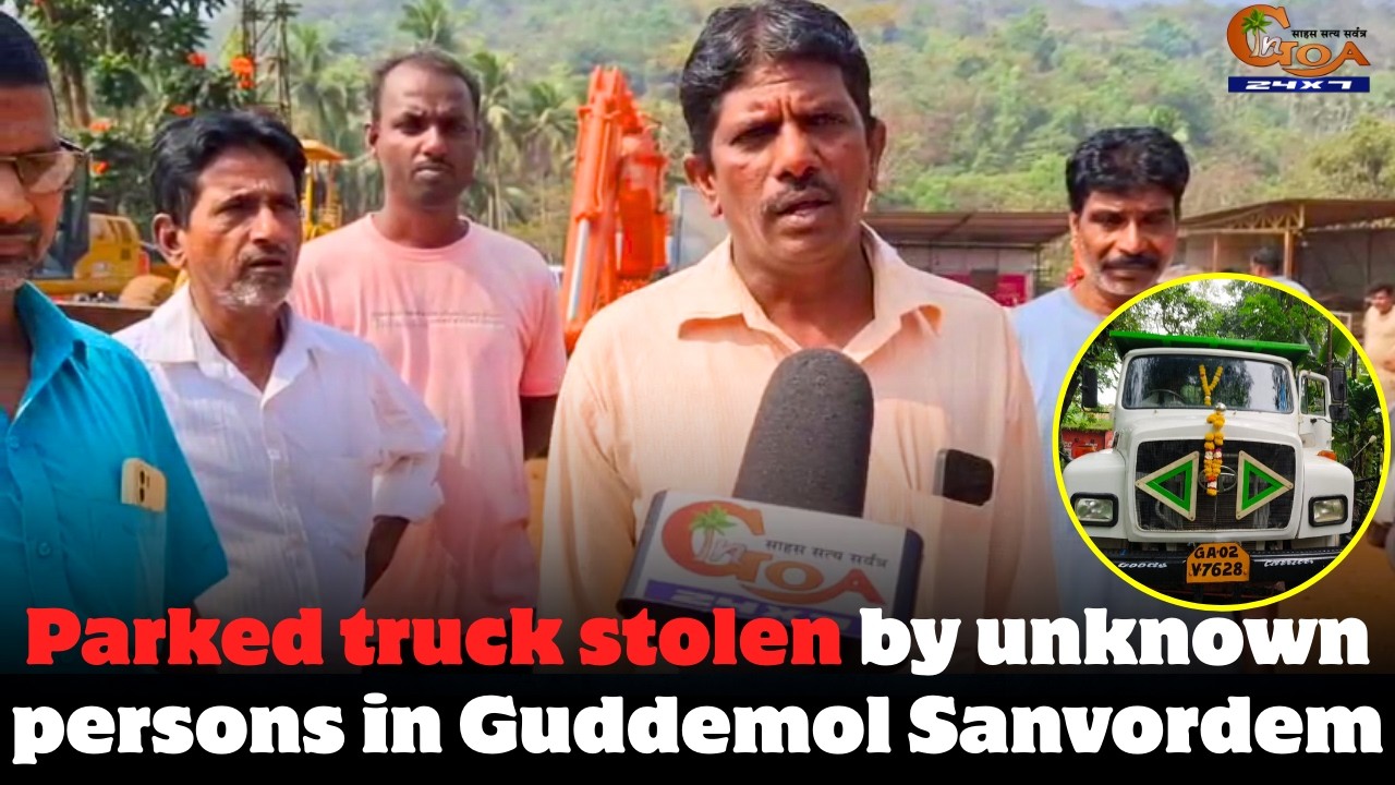 Parked truck stolen by unknown persons in Guddemol Sanvordem.