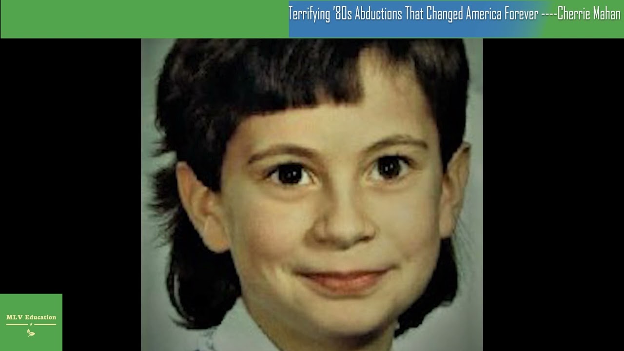 Terrifying &rsquo;80s Abductions That Changed America Forever     Cherrie Mahan