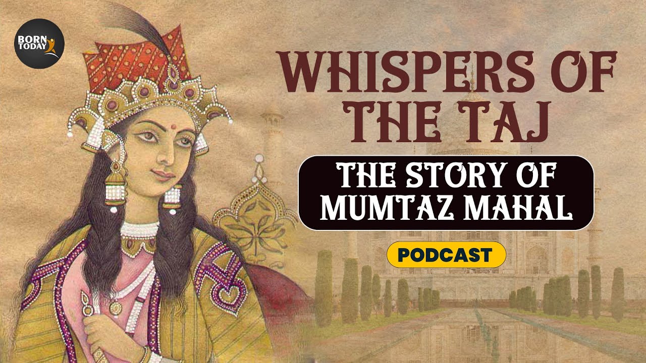 Mumtaz Mahal: The Heart Behind the Taj Mahal