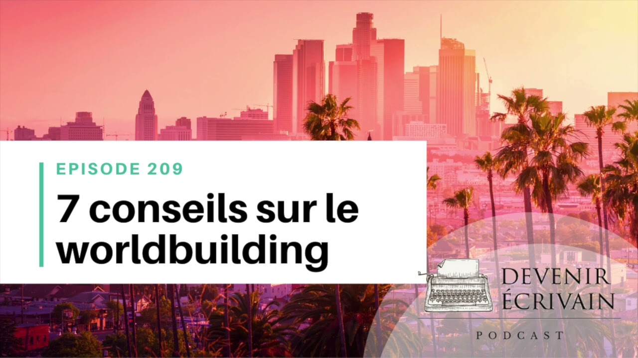 Ep #209 - 7 conseils pour réussir son worldbuilding