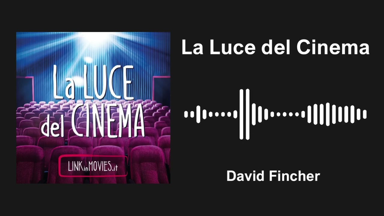Podcast. La Luce del Cinema di David Fincher
