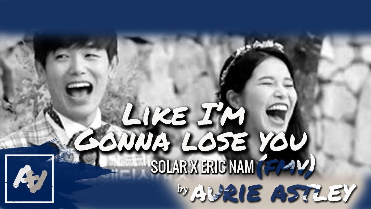 Eric Nam and Solar FMV - Like I'm gonna lose you mv we got married