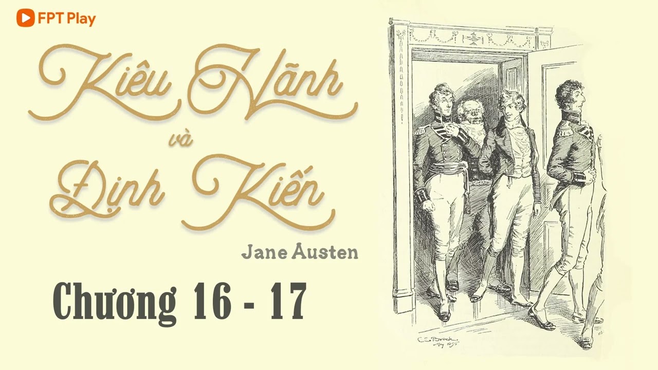 [Tiểu Thuyết Kinh Điển] KIÊU HÃNH VÀ ĐỊNH KIẾN Chương 16 - 17 | Jane Austen