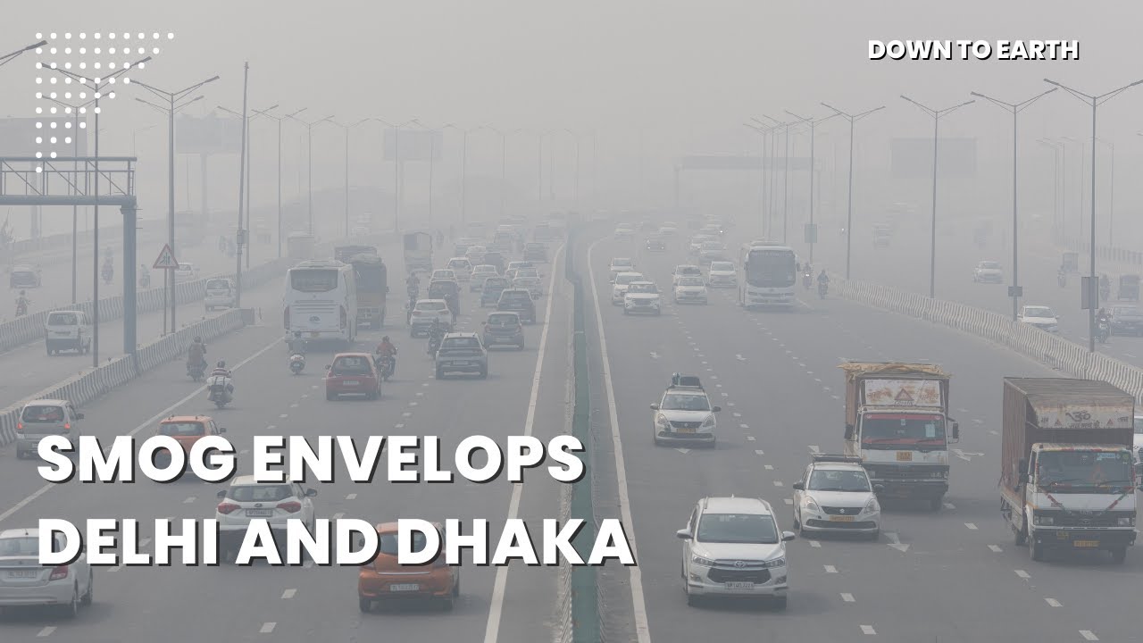 Deteriorating air quality in Delhi and Dhaka, as smog envelops the cities