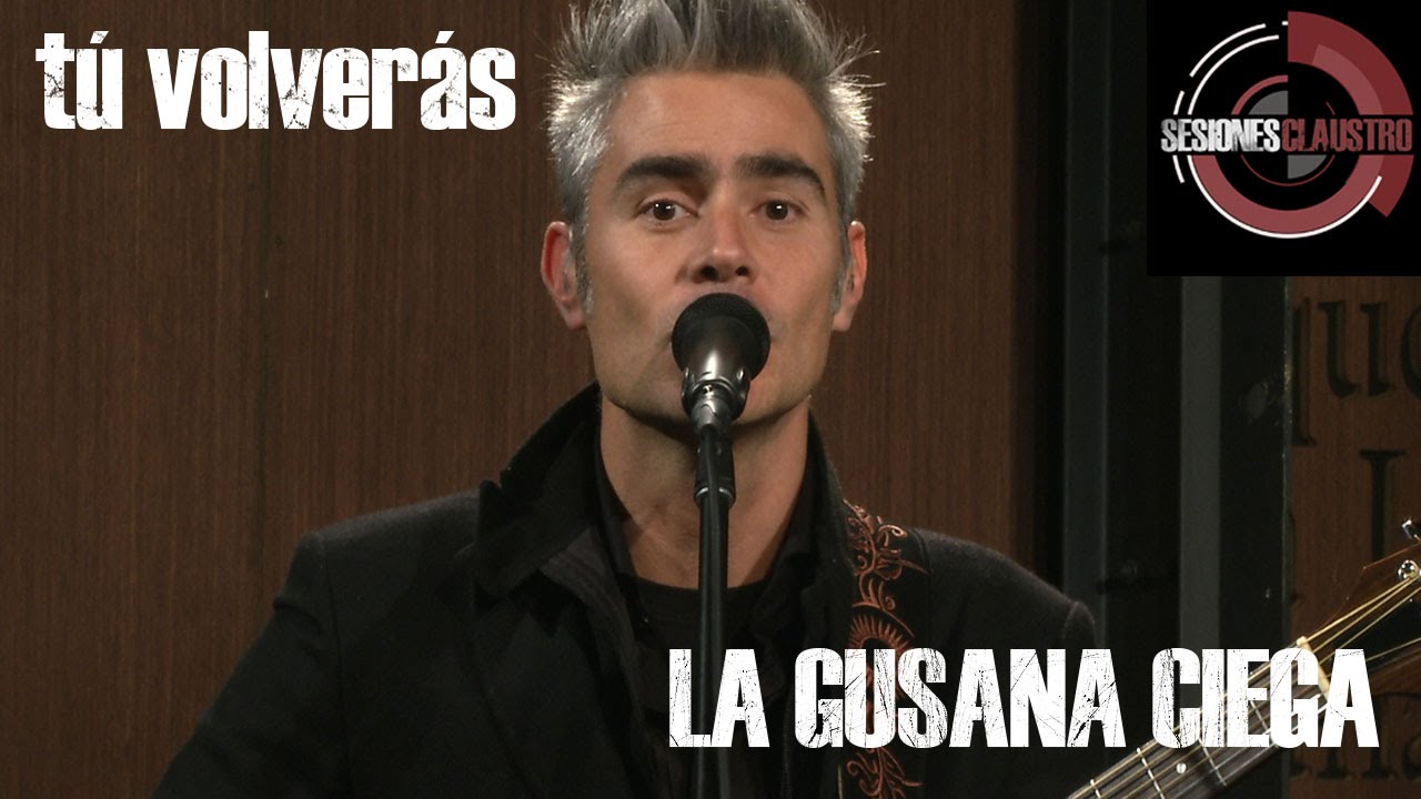 La Gusana Ciega - Tú Volverás (En Sesiones Claustro)