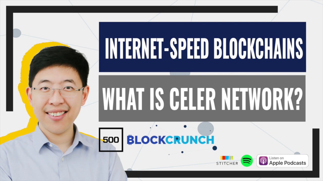 Celer Network: Internet-Scale Blockchains -- 500 Blockcrunch