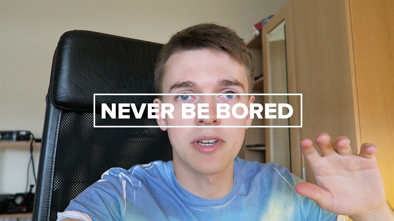 Never Be Bored